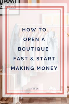 an open closet with clothes on hangers and the words how to open a boutique fast & start making money