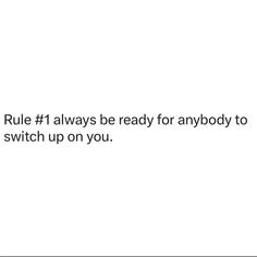 the text reads, rules 1 always be ready for anybody to switch up on you