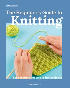 the beginer's guide to knitting easy techniques and fun projects