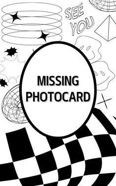 a black and white image with the words missing photocard in it's center