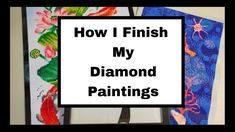 the words how i finish my diamond paintings are displayed in front of two different pictures