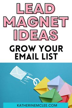 the words lead magnet ideas grow your email list on top of an image of colorful envelopes