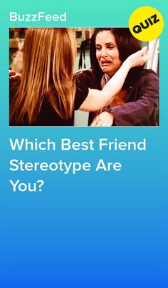 two women talking to each other with the text which best friend stereotypes are you?