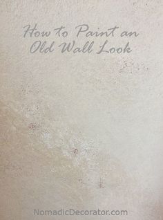 an old wall with writing on it that says how to paint an old wall look