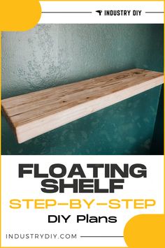 floating shelf step - by - step diy plans with instructions for building the shelves