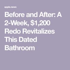 the text before and after a 2 - week $ 1, 200 redo revitalizes this dated bathroom