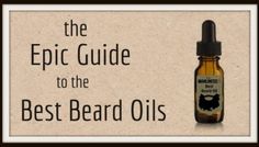 What is the Best Beard Oil for your Beard? The Epic Guide for Beard Oils Beard Oil Recipe Diy, Natural Beard