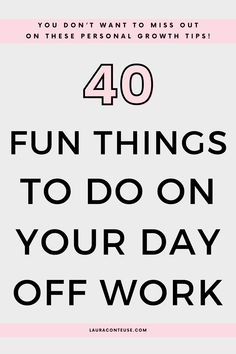 a pin that says in a large font 40 Fun Things to Do on Your Day Off Work Daily Routine Habits, Relaxing Things To Do, Home Relaxing, Work Fun, Day Off Work, Things To Do At Home, Productive Things To Do, Off Work, Growth Tips