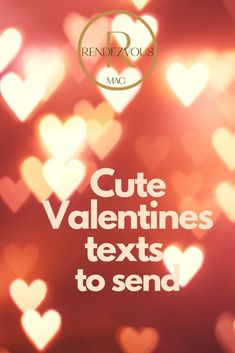 a valentine's day card with hearts in the background and text that reads cute valentines texts to send