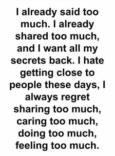 a poem written in black and white with the words i already said too much, shared to