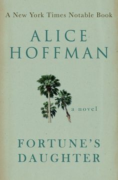 a book cover for fortune's daughter by alice hoffman with two palm trees in the background