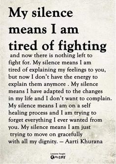 Yes....and my silence means my heart is broken and needs time to heal... I Quit Quotes Relationships, No More Talking Quotes, Bye Forever Quotes Relationships, No More To Give Quotes, Can I Stay A Bit Longer Stay Forever, I Want To Quit Quotes, Bla Bla Bla Shut Up, Stay Silent Quotes Relationships, Tired Of One Sided Friendships