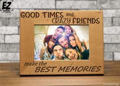 a wooden frame with the words, good times and crazy friends make the best memories