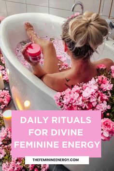 a woman in a bathtub with pink flowers around her and the words daily rituals for divine feminine energy