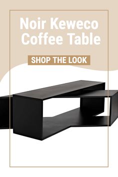 a black coffee table with the words noir keweco coffee table shop the look