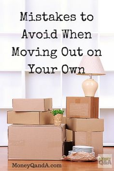 boxes stacked on top of each other in front of a lamp with the words, 10 things to avoid when moving out on your own