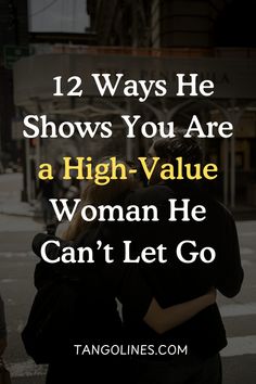 two people hugging each other with the words 12 ways he shows you are a high - value woman he can't let go