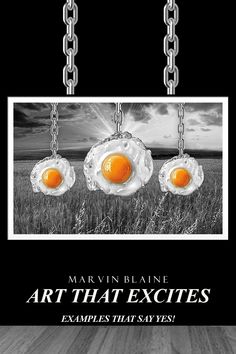 three eggs hanging from chains with the words art that excites examples that say