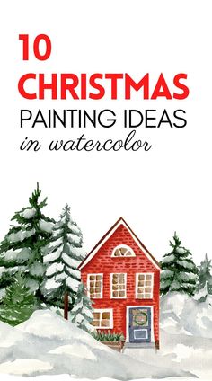 a red house in the snow with text overlay that reads 10 christmas painting ideas in watercolor