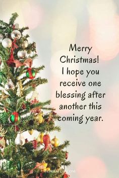 a christmas tree with ornaments on it and the words merry christmas i hope you receive one blessing after another this coming year