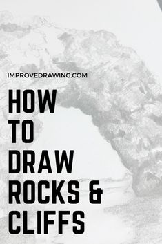 how to draw rocks and cliffs with the text overlaying it that reads, how to draw rocks and cliffs