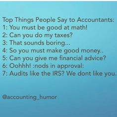 a blue background with the words top things people say to accountants you must be good at math can you do my taxes?