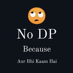 the words no dp are written in black with an emoticive smiley face