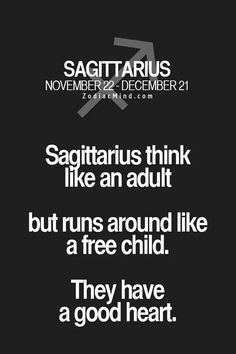 a black and white photo with the words sagittarius think like an adult but runs around like a free child they have a good heart