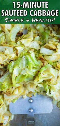 this is an image of sauteed cabbage with text overlay that reads, 15 - minute sauteed cabbage simple and healthy