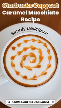 a cup of caramel macchiato recipe on a white plate with the text starbucks copycat caramel macchitato recipe simply delicious