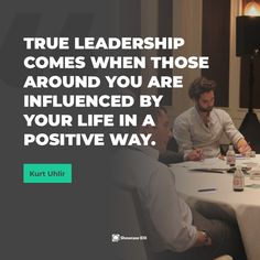 two men sitting at a table with a quote on it that says, true leadership comes when those around you are influenced by your life in a positive way