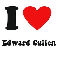 i love edward cullinn