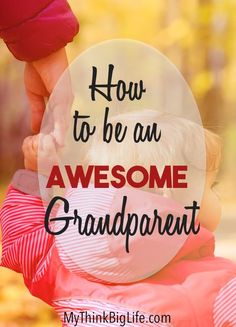 a little boy holding his mother's hand with the words how to be an awesome grandparents