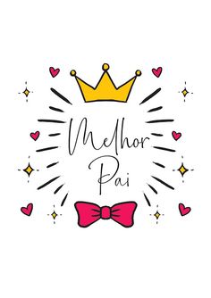 the words melhora pai with a crown and bow tie on top of it