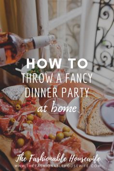 a table full of food and wine with the words how to throw a fancy dinner party at home