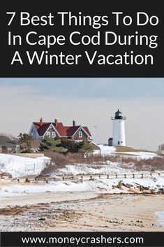 a lighthouse with the words 7 best things to do in cape cod during winter vacation