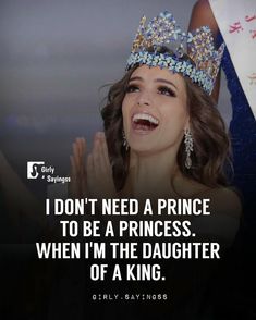 a woman wearing a tiara and holding her hands up to her face with the caption, i don't need a prince to be a princess when i'm the daughter of a king