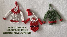 three knitted christmas sweaters hanging on a towel with the words how to make a macrame mini christmas jumper