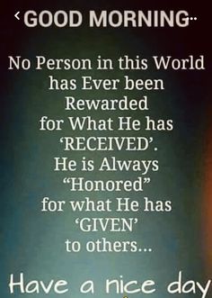 a quote on the back of a cell phone that says, good morning no person in this world has ever been reward for what he received