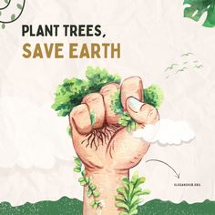 a poster with the words plant trees, save earth written on it and an image of a hand holding leaves