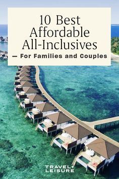 an aerial view of the ocean with text overlay that reads 10 best affordable all - inclusives for families and couples