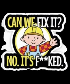 a sticker that says can we fix it? no it's f kd