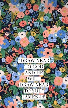 a floral pattern with the words draw near to god and he will draw near you