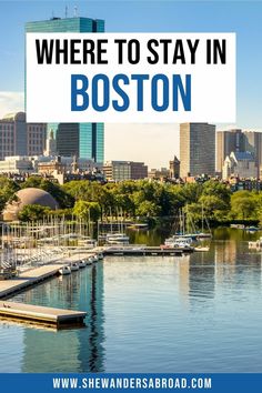 boston with the words where to stay in boston on it and boats docked at dock