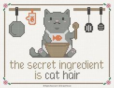 a cross stitch pattern with the words, the secret ingredient is cat hair