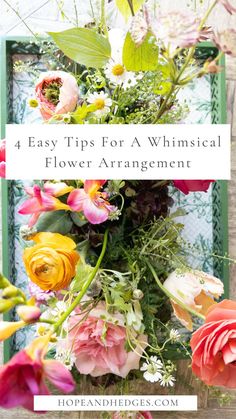 an arrangement of flowers with the words easy tips for a whimsical flower arrangement