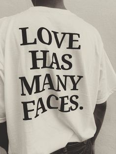 Love Has Many Faces T Shirt Easy 30 day return policy Meaningful Graphic Print Crew Neck T-shirt, Meaningful Text Print Crew Neck Tops, Meaningful Text Print Crew Neck T-shirt, Everyday Crew Neck T-shirt With Quote Print, White Crew Neck T-shirt With Quote, Everyday White T-shirt With Letter Print, Love Has Many Faces, Describe Love