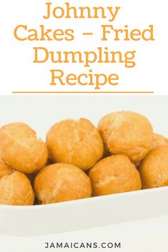 a white bowl filled with donuts and the words johnny cakes - fried dumpling recipe