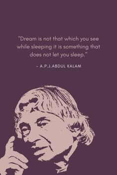 a man with his hand on his chin and the words dream is not that which you see while sleeping it is something that does not let you sleep