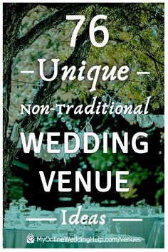 an image of a wedding venue with the words, 76 unique non - traditional wedding venue ideas